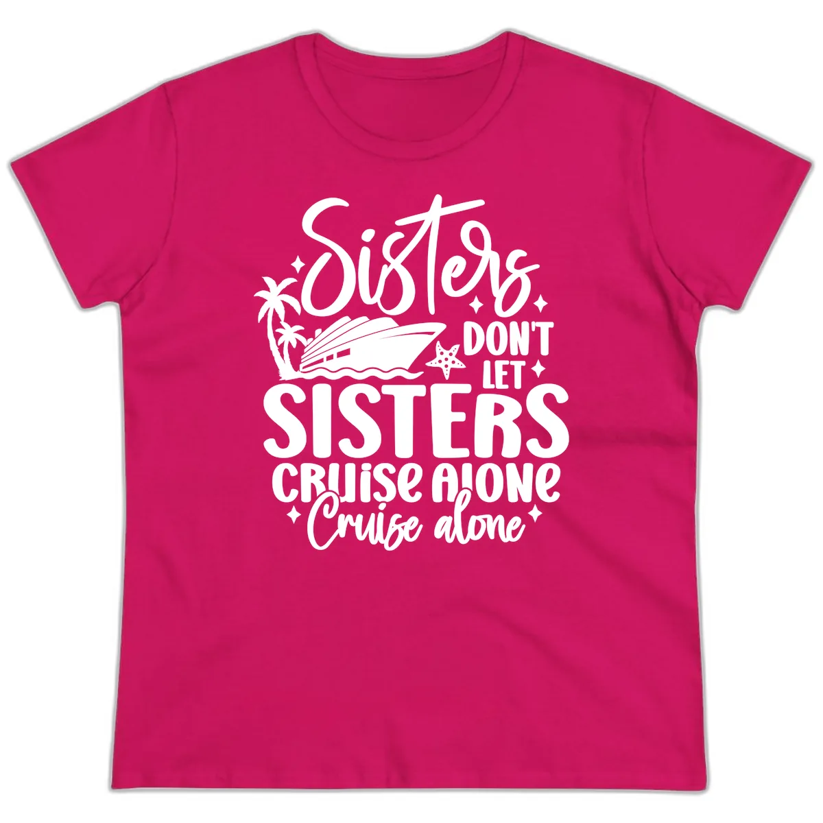 Sisters Don't Let Sisters Cruise Alone Ladies Tee in Heliconia