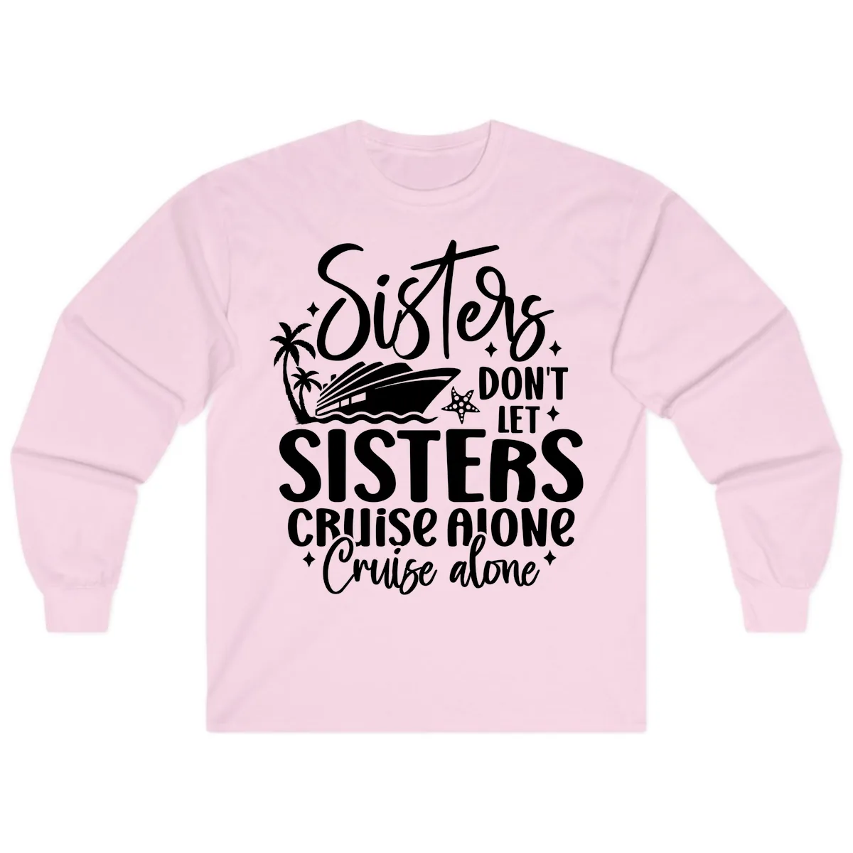 Sisters Don't Let Sisters Cruise Alone Long Sleeve in Light Pink