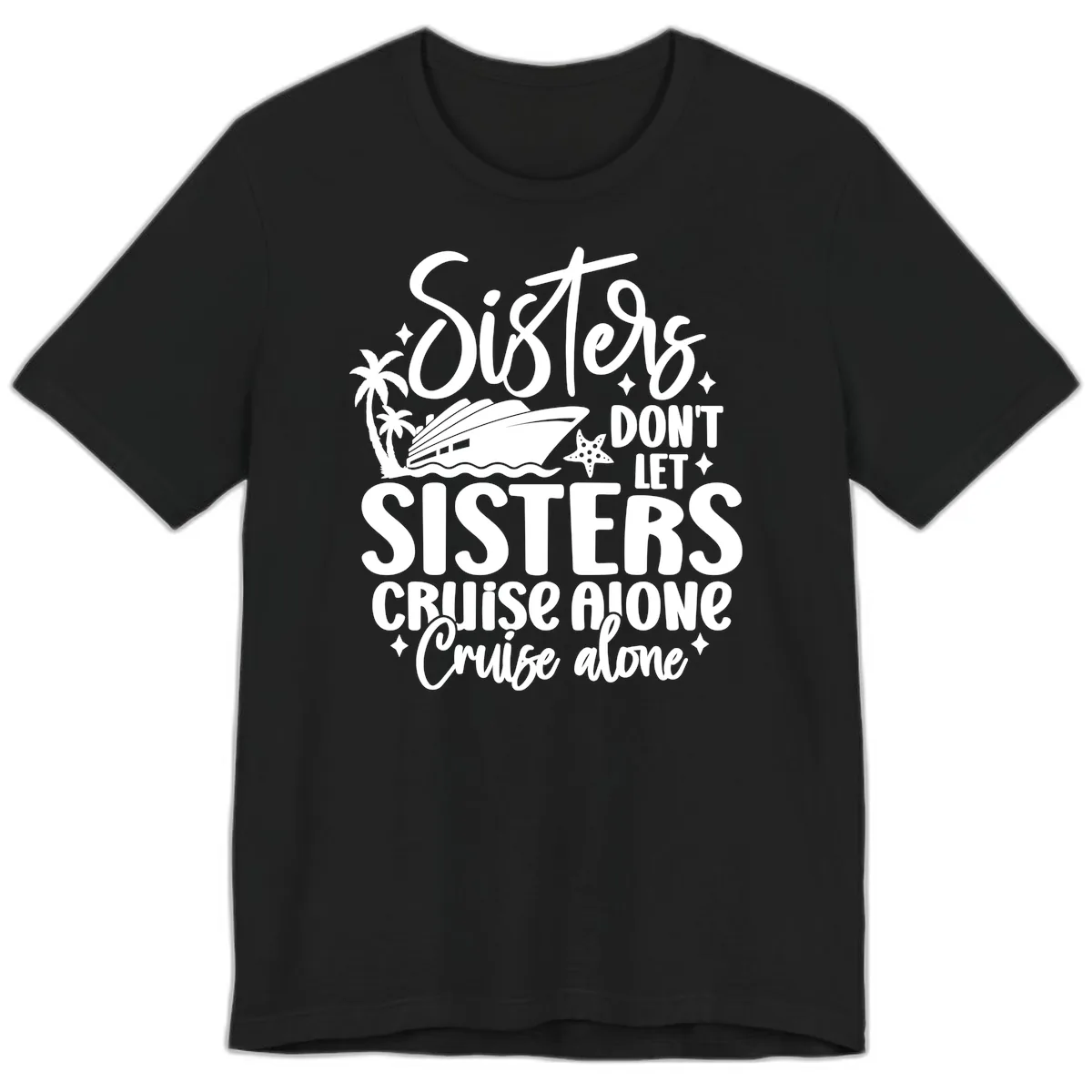 Sisters Don't Let Sisters Cruise Alone Premium T-Shirt in Black