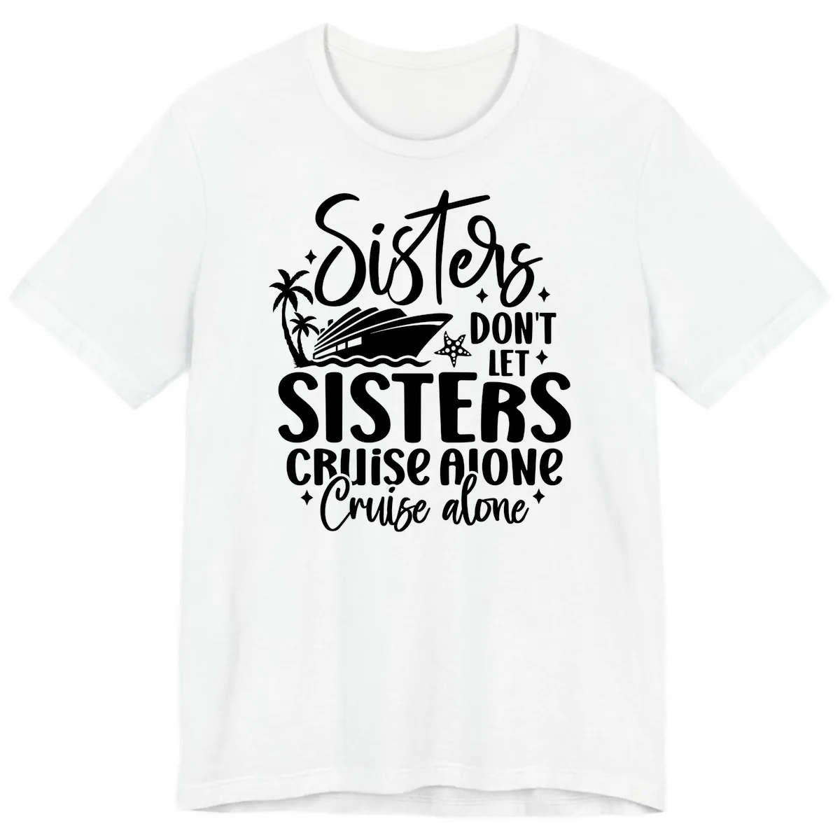 Sisters Don't Let Sisters Cruise Alone Premium T-Shirt in White
