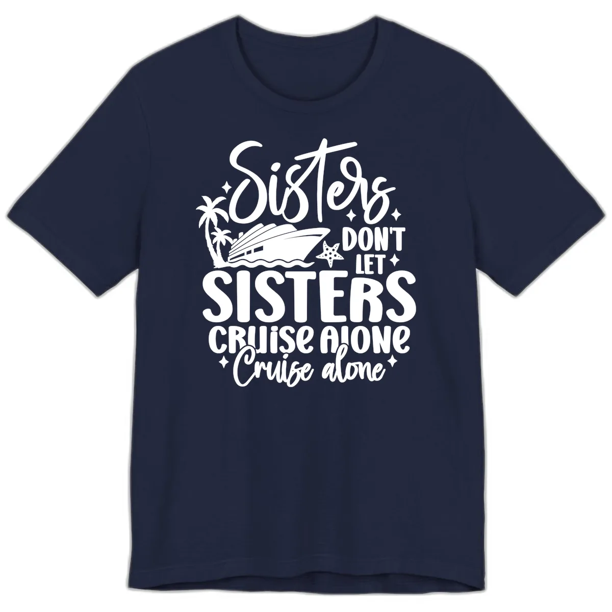 Sisters Don't Let Sisters Cruise Alone Premium T-Shirt in Navy