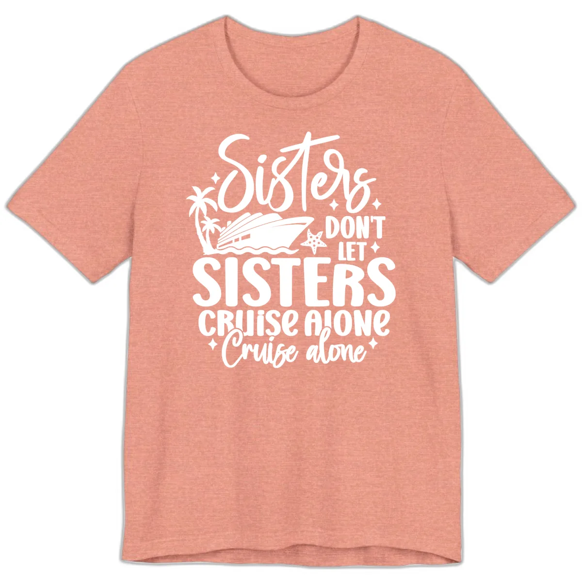 Sisters Don't Let Sisters Cruise Alone Premium T-Shirt in Heather Sunset