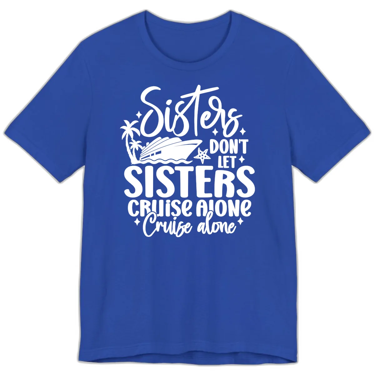 Sisters Don't Let Sisters Cruise Alone Premium T-Shirt in True Royal