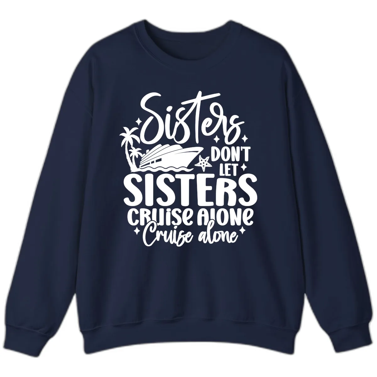 Sisters Don't Let Sisters Cruise Alone Sweatshirt in Navy