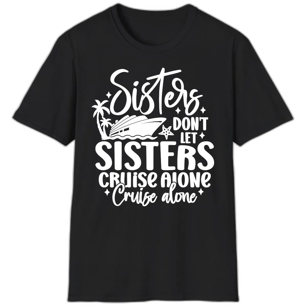 Sisters Don't Let Sisters Cruise Alone T-Shirt in Black