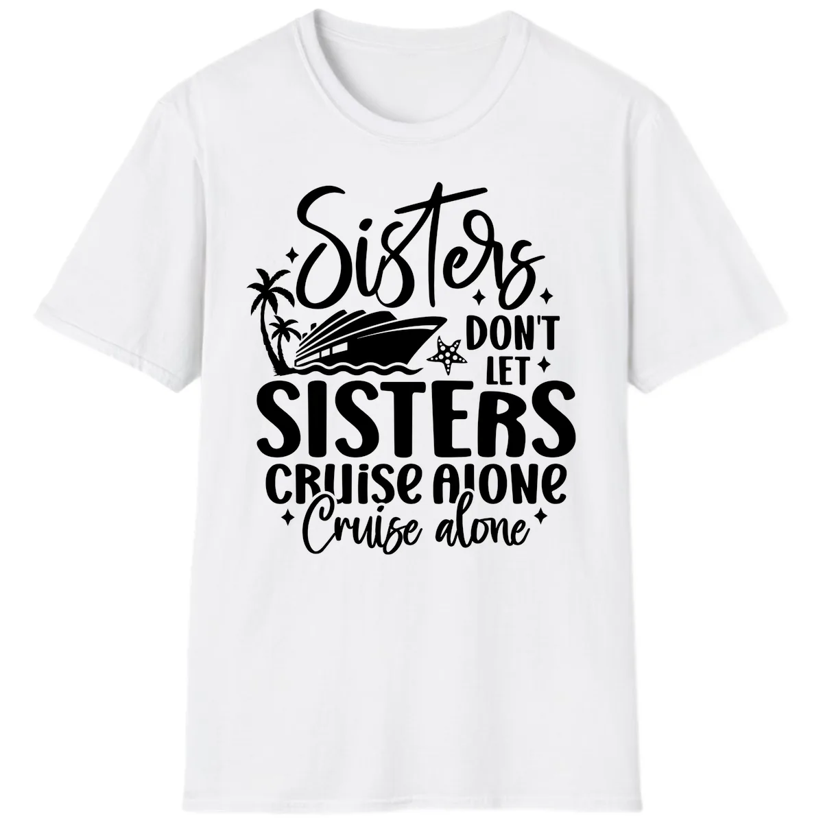 Sisters Don't Let Sisters Cruise Alone T-Shirt in White