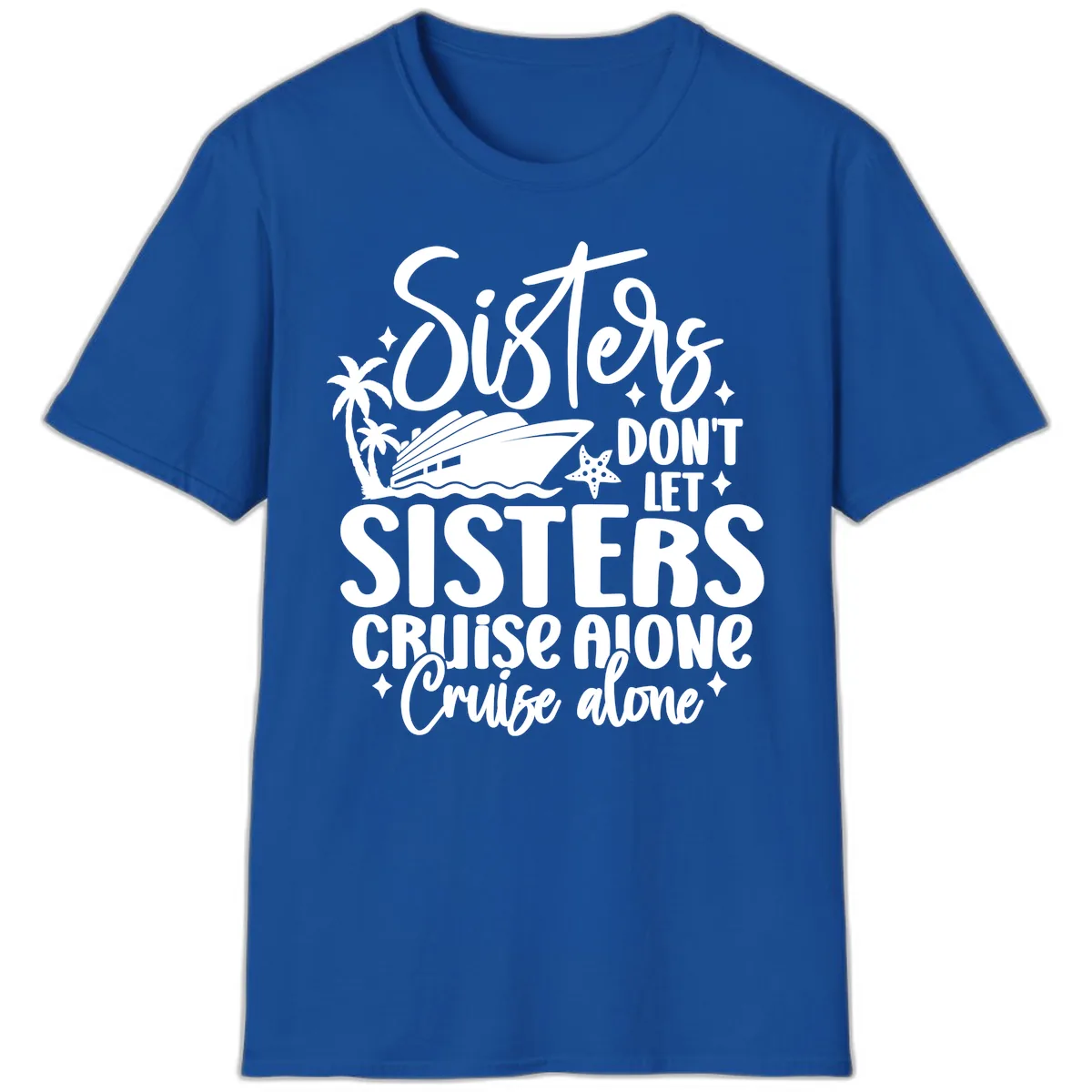 Sisters Don't Let Sisters Cruise Alone T-Shirt in Royal