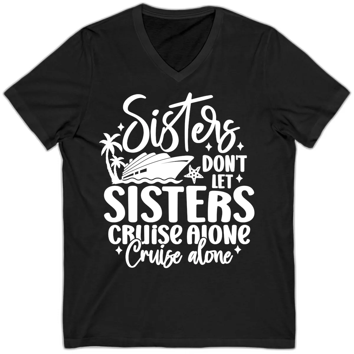 Sisters Don't Let Sisters Cruise Alone V-Neck in Black
