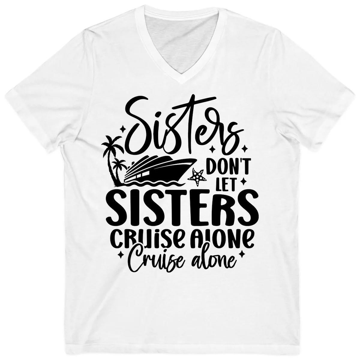 Sisters Don't Let Sisters Cruise Alone V-Neck in White