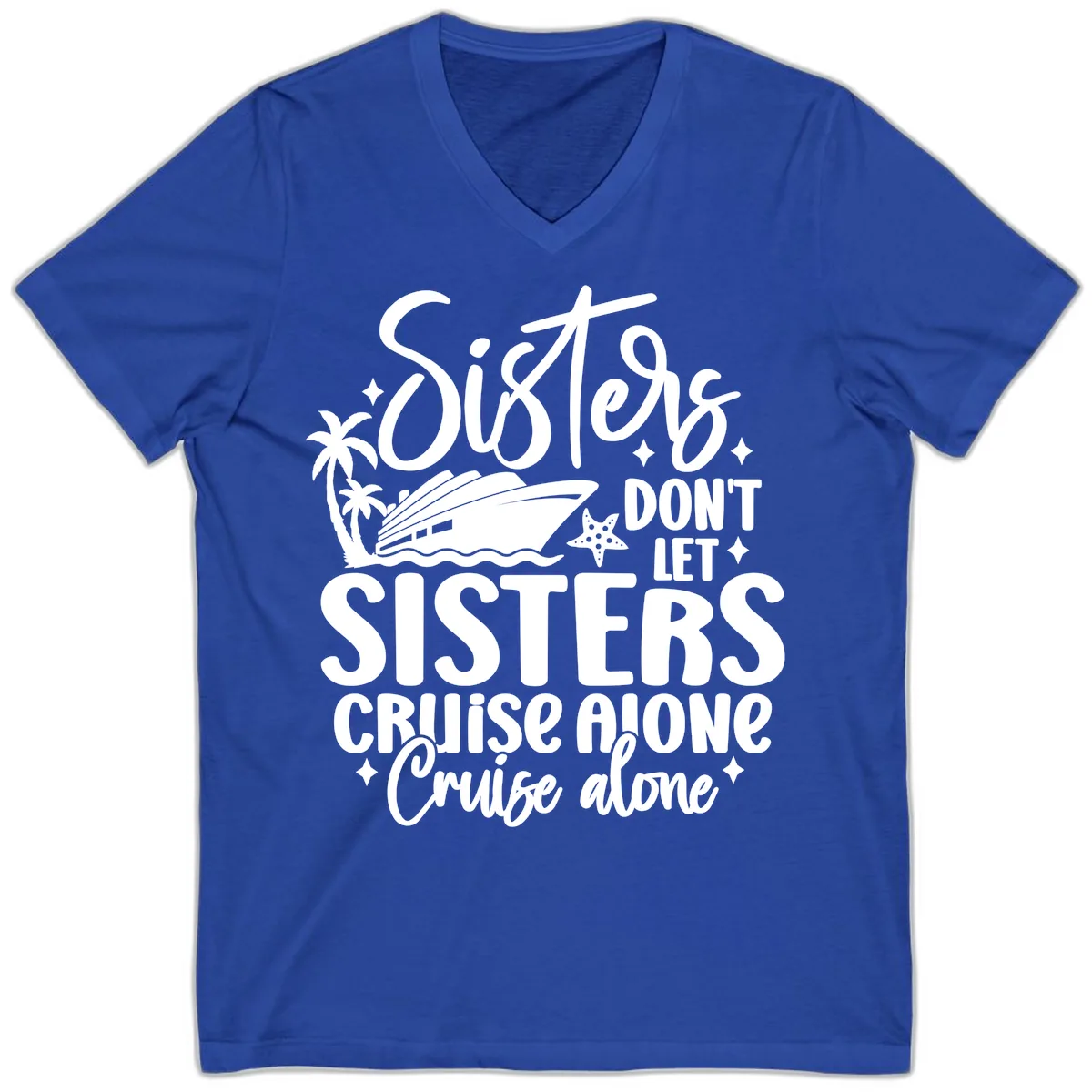 Sisters Don't Let Sisters Cruise Alone V-Neck in True Royal