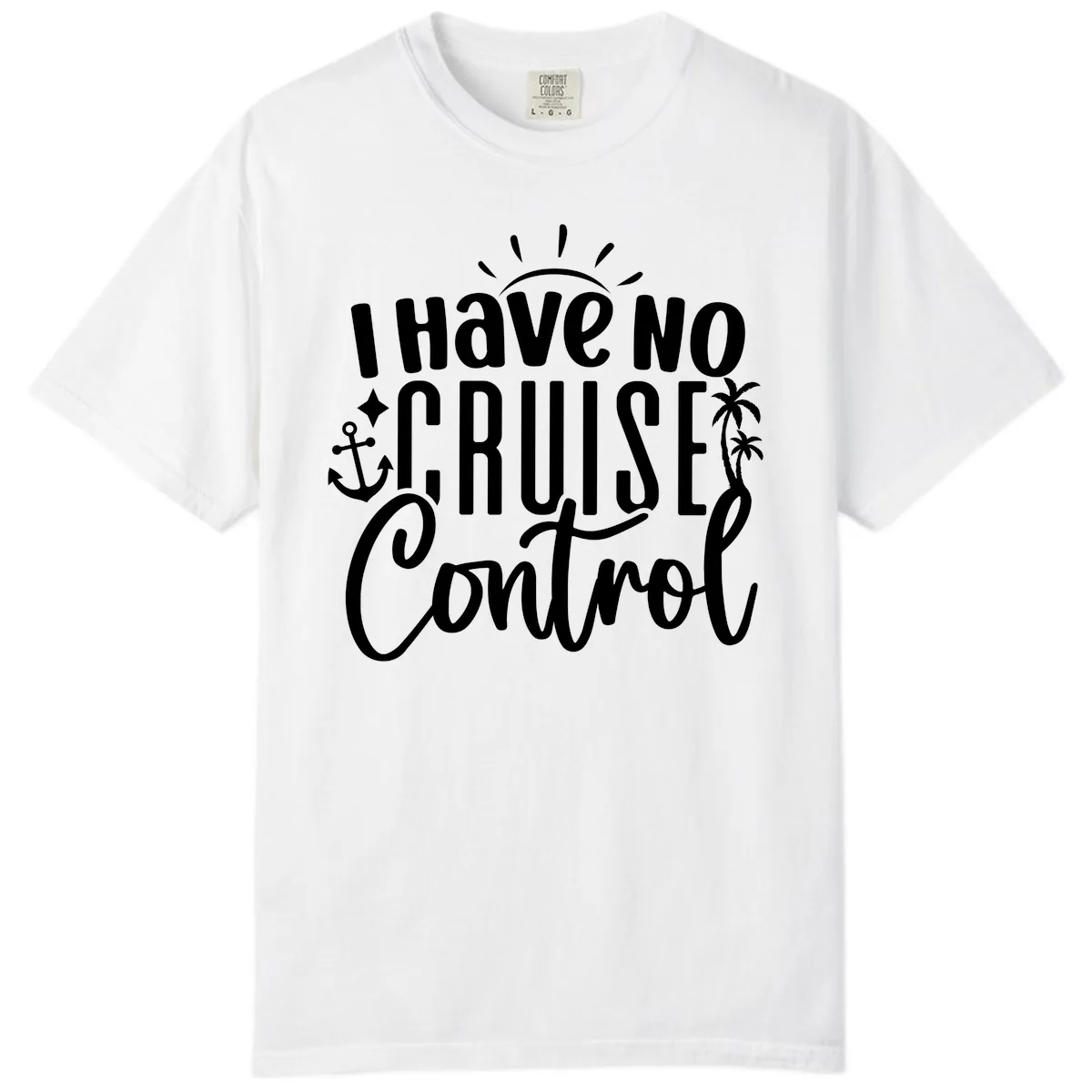 I Have No Cruise Control Comfort Color in White