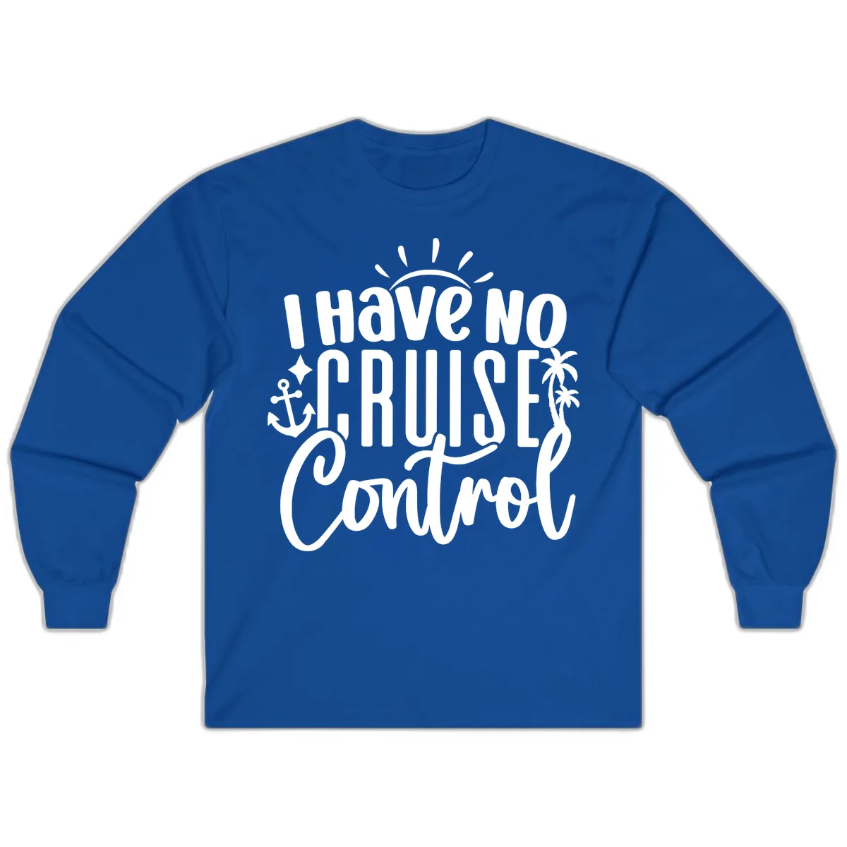 I Have No Cruise Control Long Sleeve in Royal