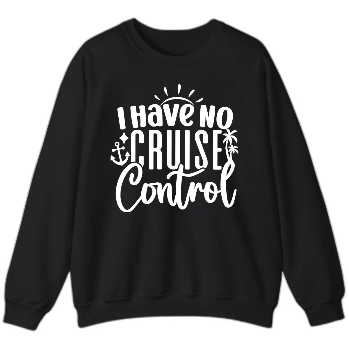 I Have No Cruise Control Sweatshirt in Black