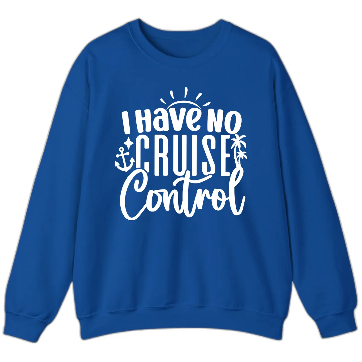 I Have No Cruise Control Sweatshirt in Royal