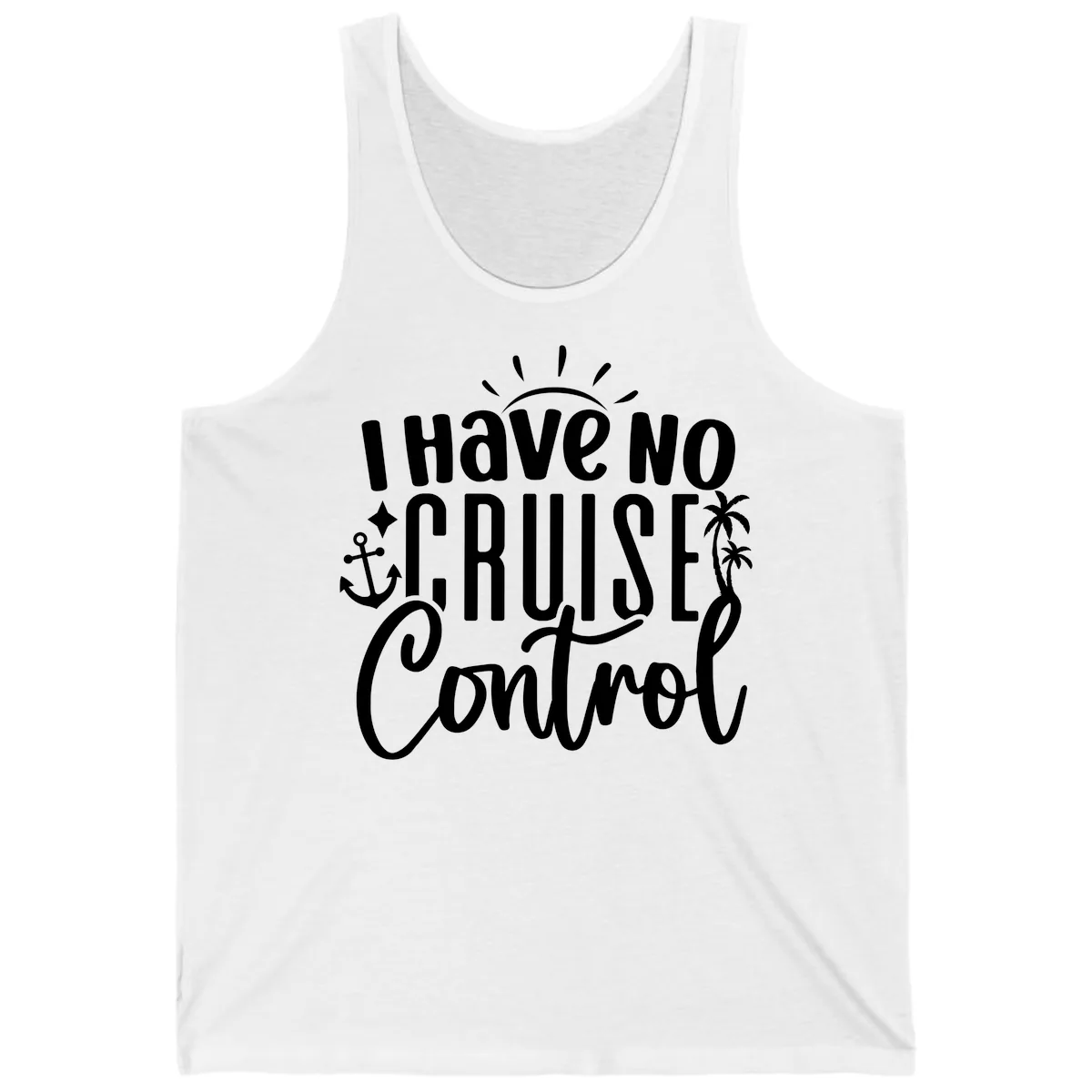 I Have No Cruise Control Tank in White
