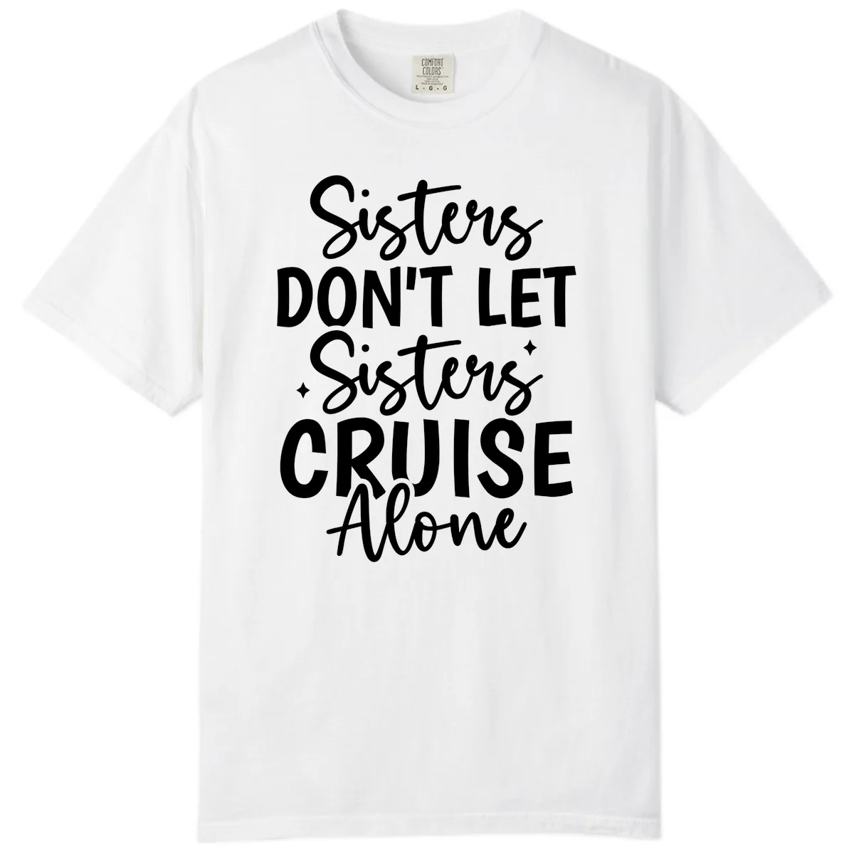 Sisters Don't Let Sisters Cruise Alone Comfort Color in White