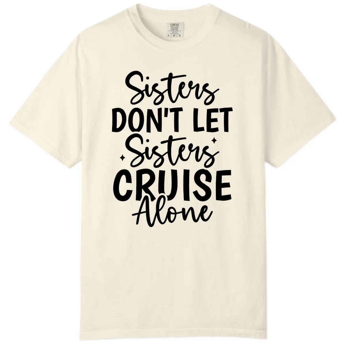 Sisters Don't Let Sisters Cruise Alone Comfort Color in Ivory