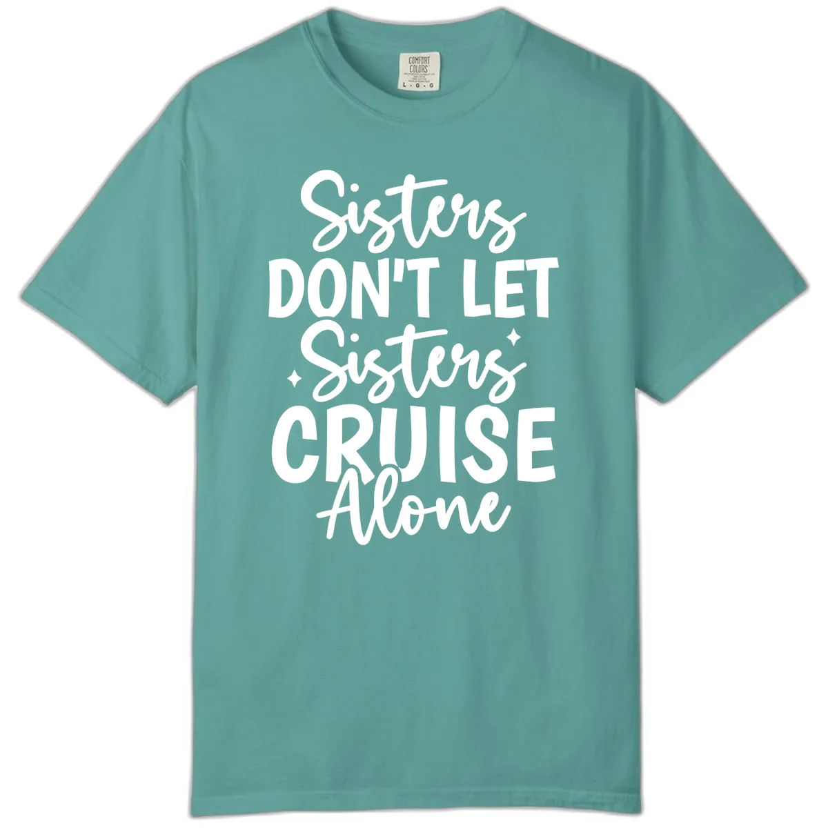Sisters Don't Let Sisters Cruise Alone Comfort Color in Seafoam