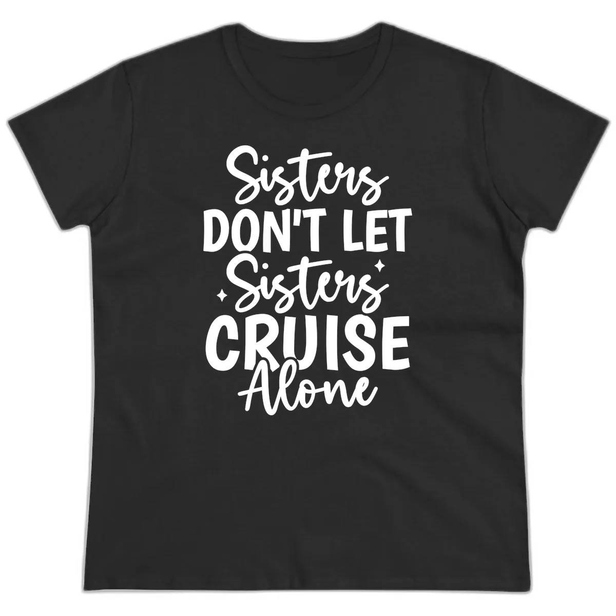Sisters Don't Let Sisters Cruise Alone Ladies Tee in Black