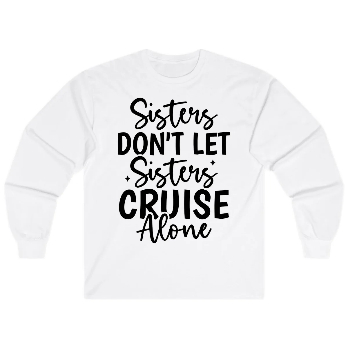 Sisters Don't Let Sisters Cruise Alone Long Sleeve in White
