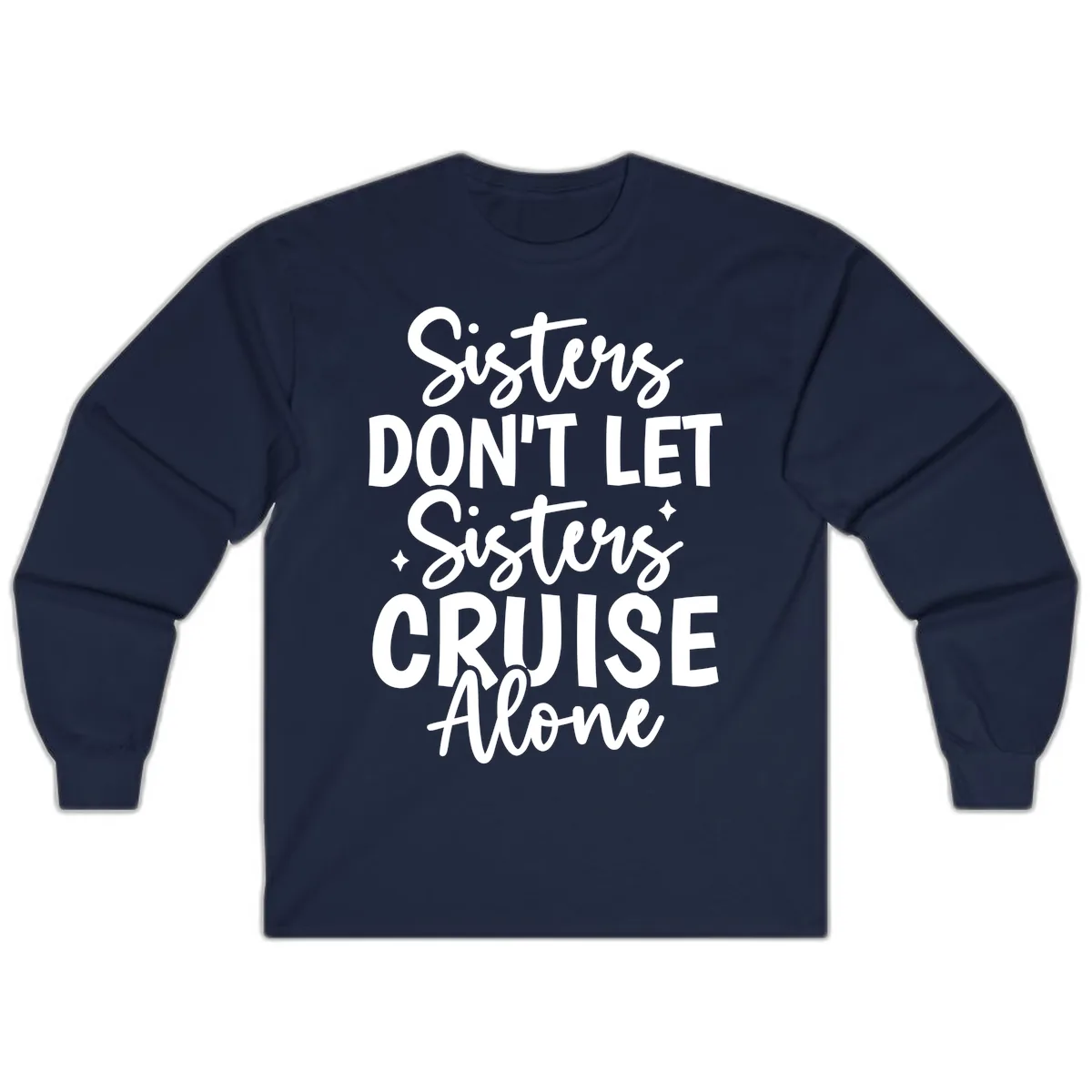 Sisters Don't Let Sisters Cruise Alone Long Sleeve in Navy