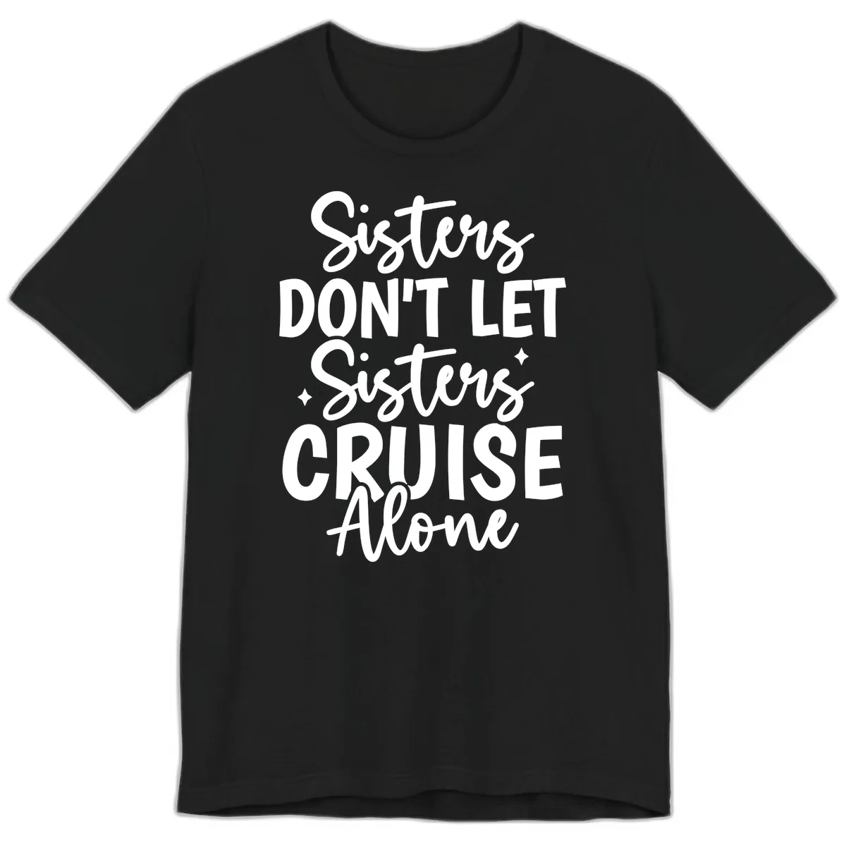 Sisters Don't Let Sisters Cruise Alone Premium T-Shirt in Black