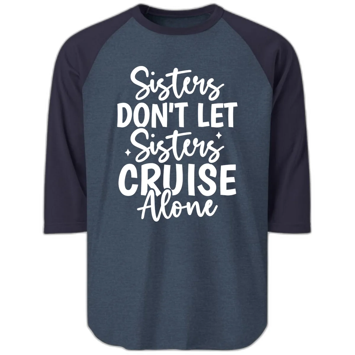 Sisters Don't Let Sisters Cruise Alone Raglan 3/4 in Heather Denim Navy