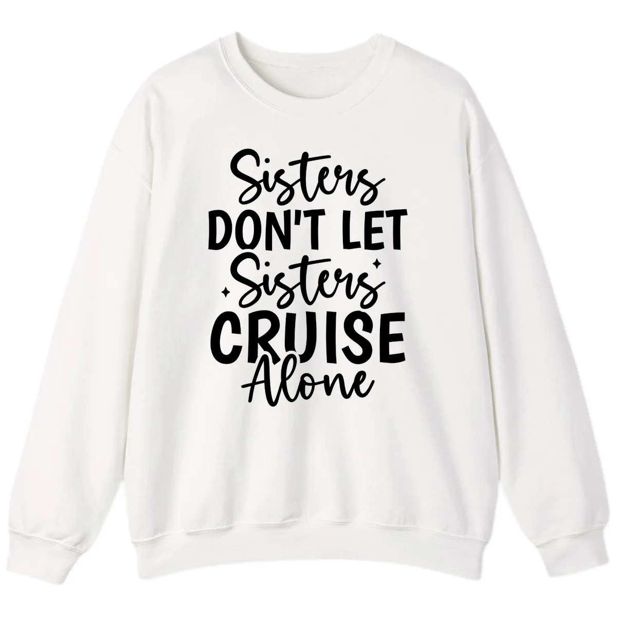 Sisters Don't Let Sisters Cruise Alone Sweatshirt in White
