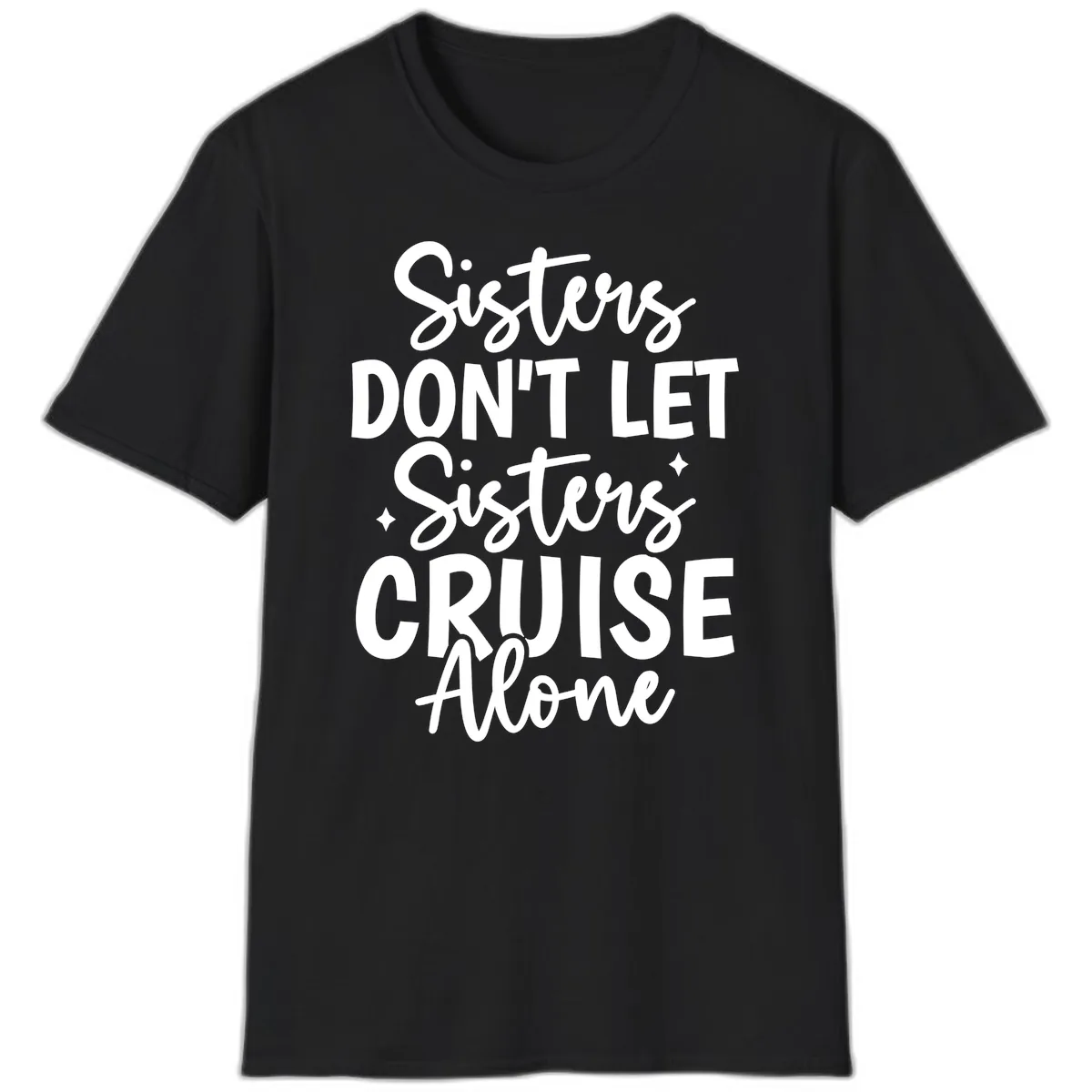 Sisters Don't Let Sisters Cruise Alone T-Shirt in Black