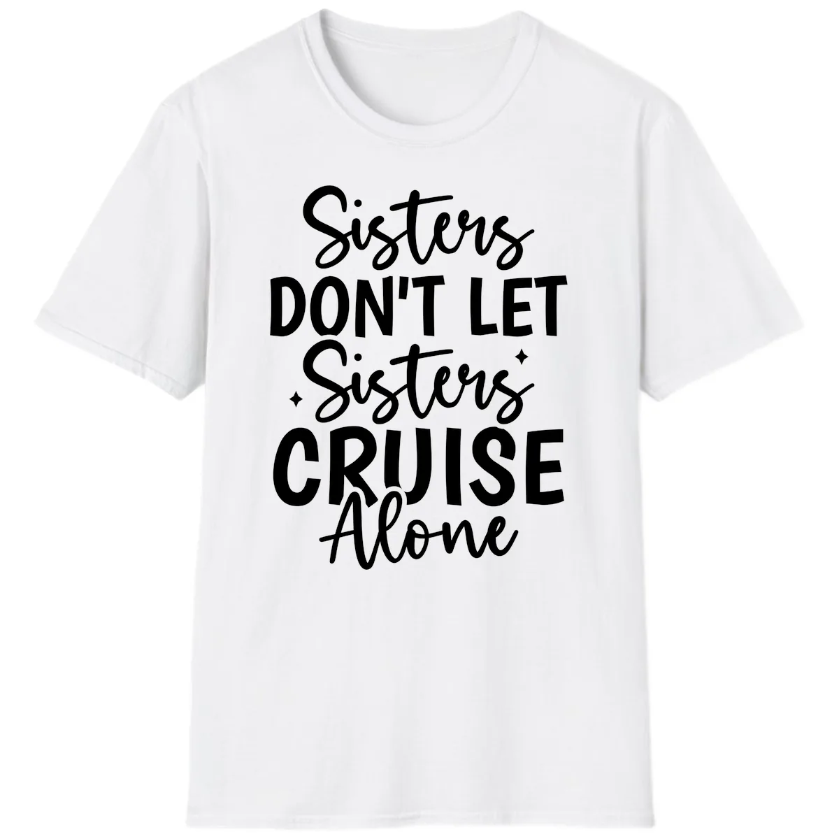 Sisters Don't Let Sisters Cruise Alone T-Shirt in White