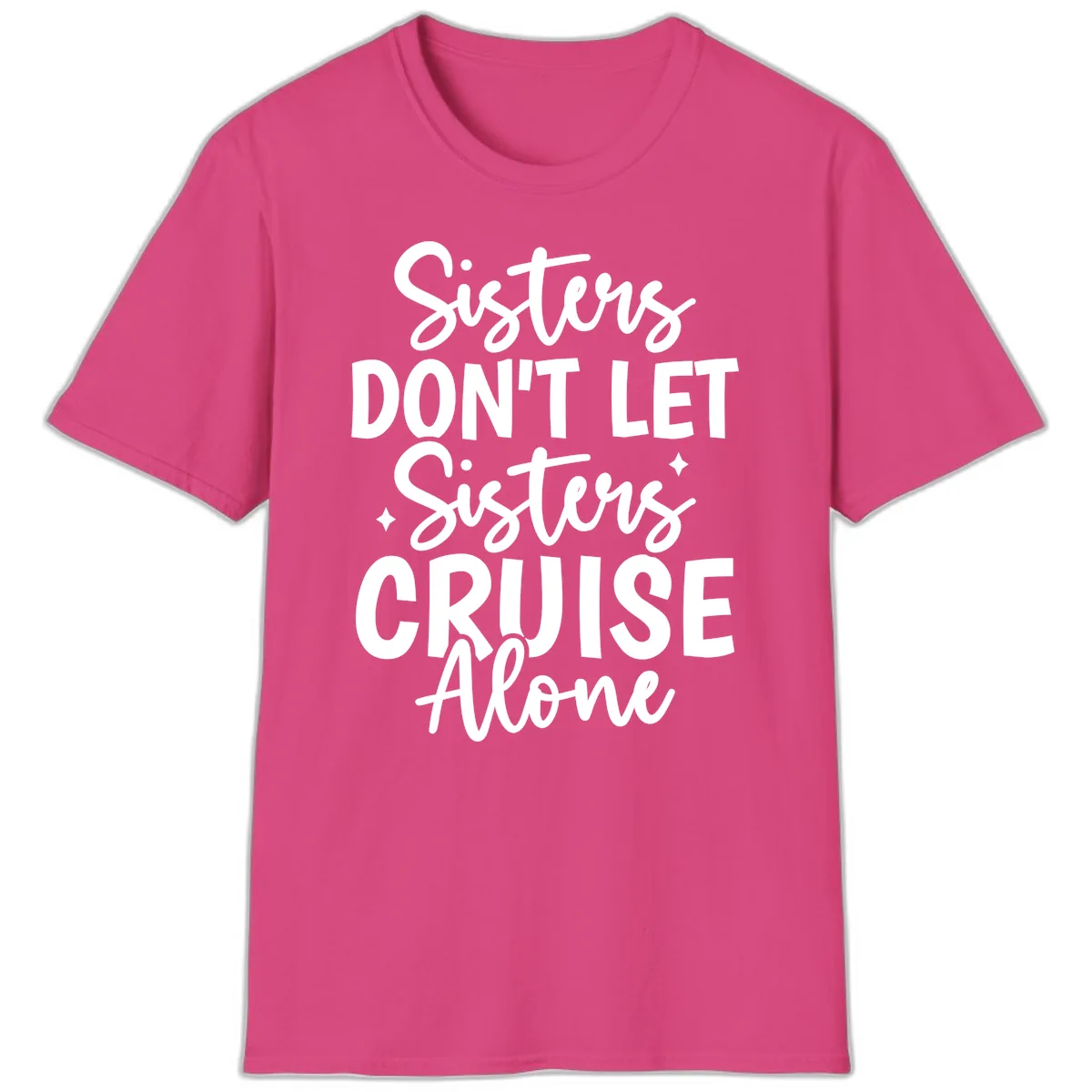 Sisters Don't Let Sisters Cruise Alone T-Shirt in Heliconia