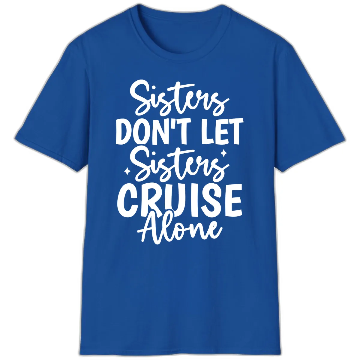 Sisters Don't Let Sisters Cruise Alone T-Shirt in Royal
