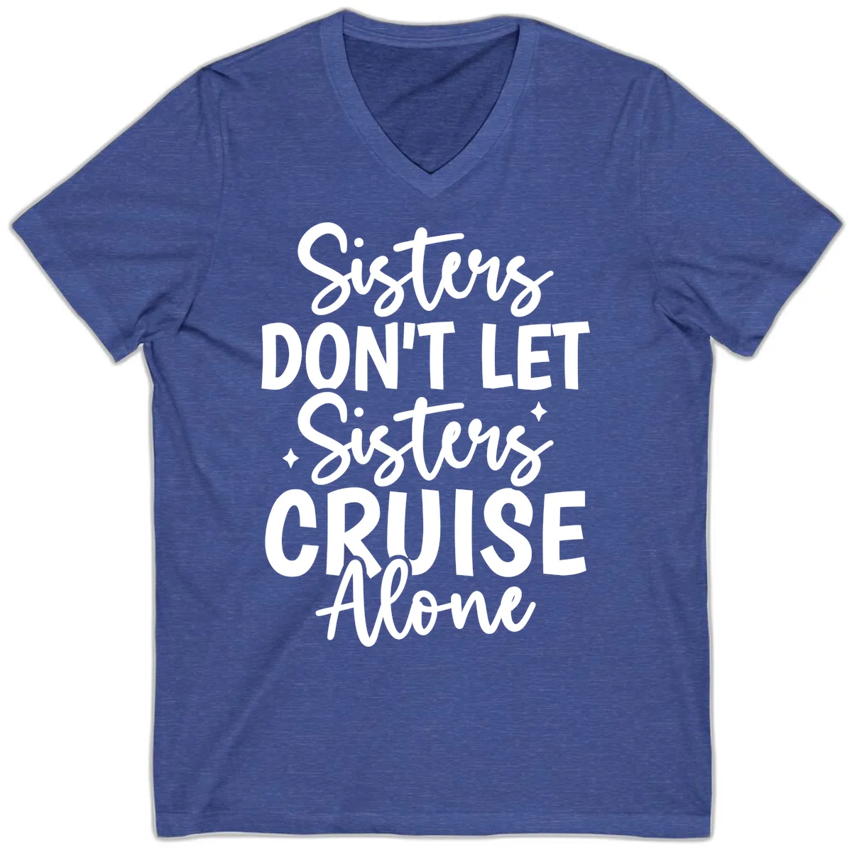 Sisters Don't Let Sisters Cruise Alone V-Neck in Heather True Royal