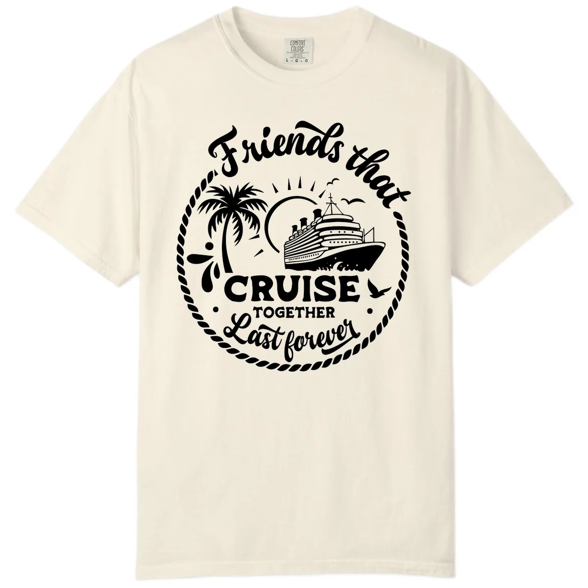 Friends That Cruise Together Last Forever Comfort Color in Ivory