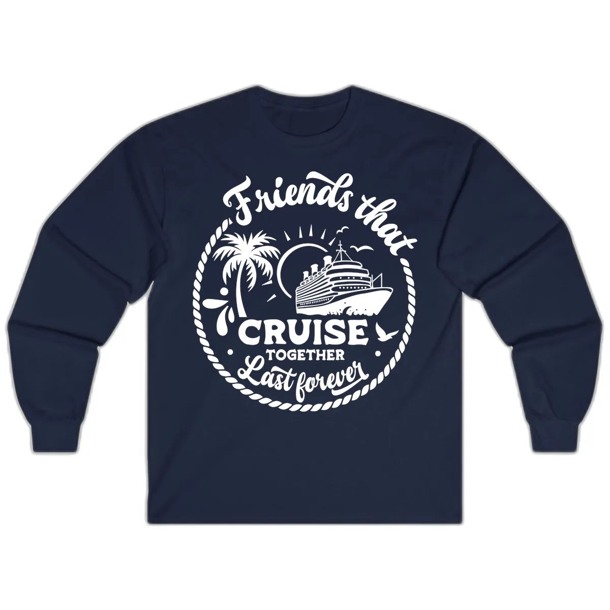 Friends That Cruise Together Last Forever Long Sleeve in Navy