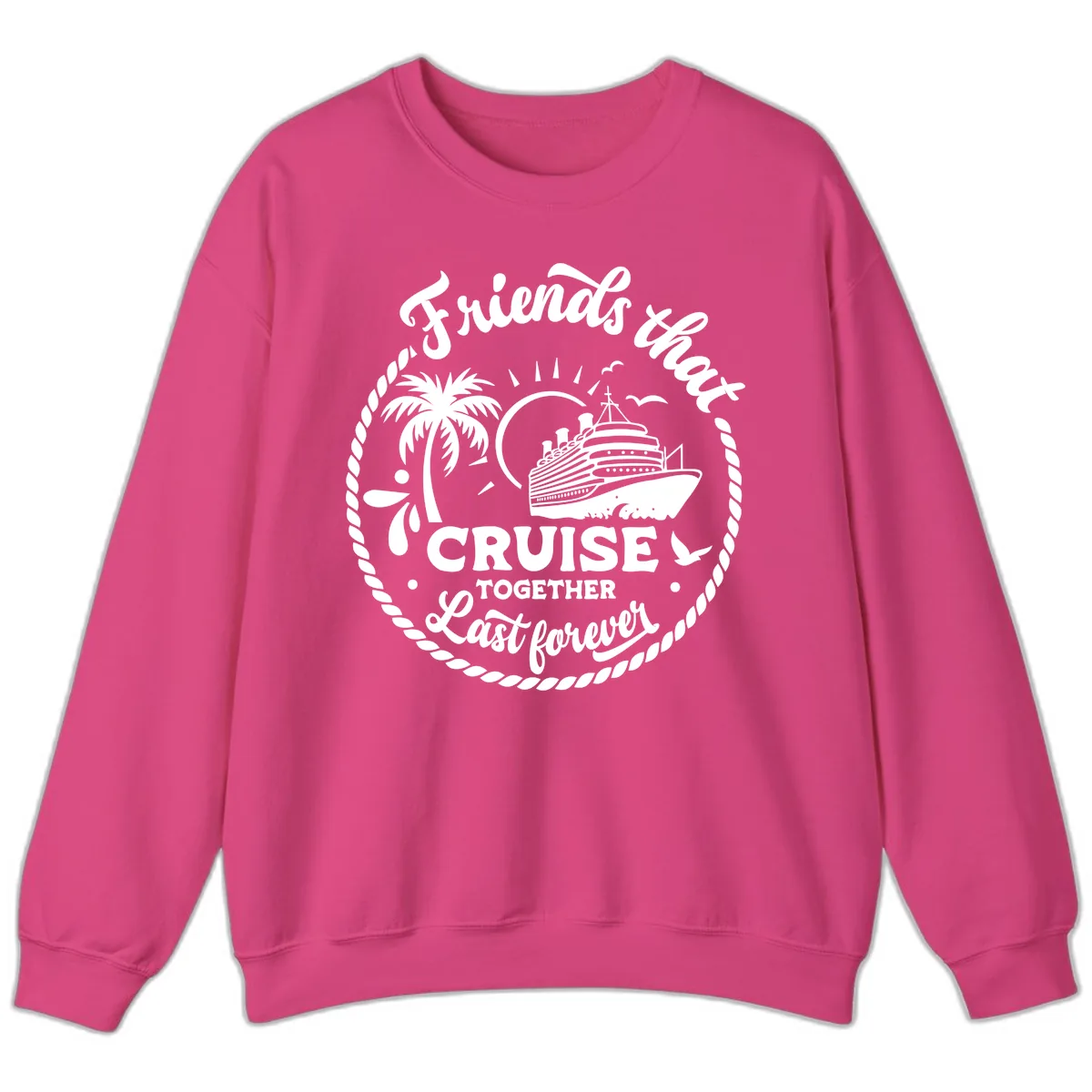 Friends That Cruise Together Last Forever Sweatshirt in Heliconia