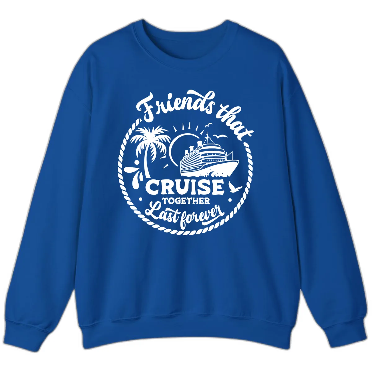 Friends That Cruise Together Last Forever Sweatshirt in Royal