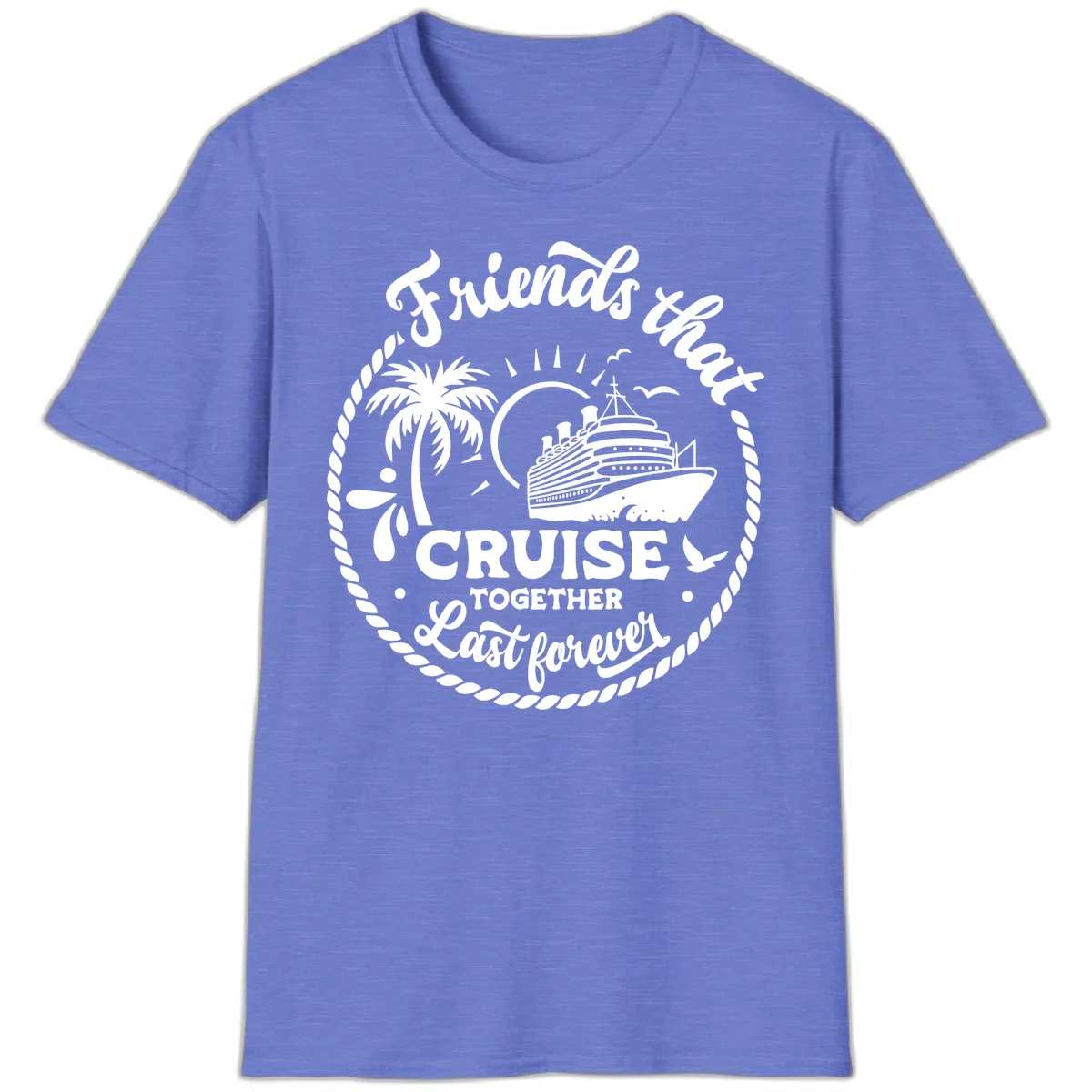 Friends That Cruise Together Last Forever T-Shirt in Heather Royal