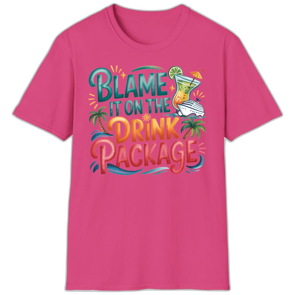 Blame It On The Drink Package Cruise Fun T-Shirt in Heliconia