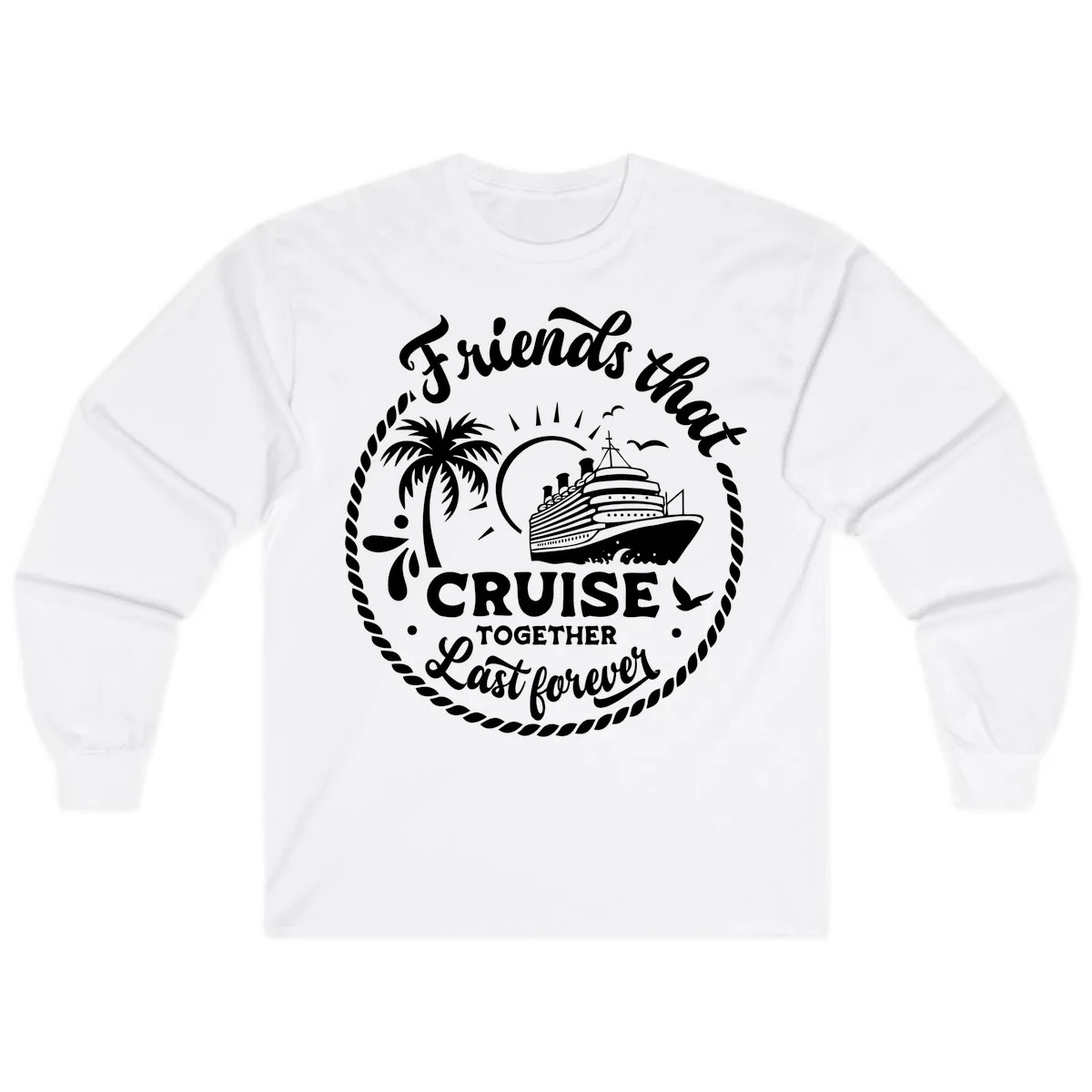 Friends That Cruise Together Last Forever Long Sleeve in White
