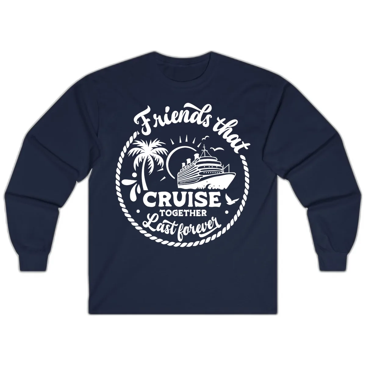 Friends That Cruise Together Last Forever Long Sleeve in Navy