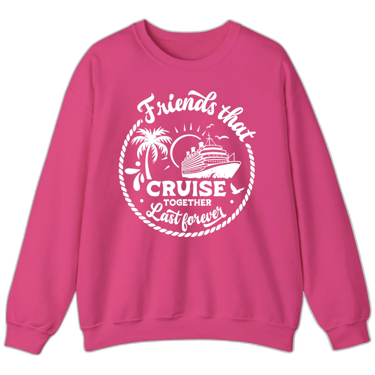 Friends That Cruise Together Last Forever Sweatshirt in Heliconia