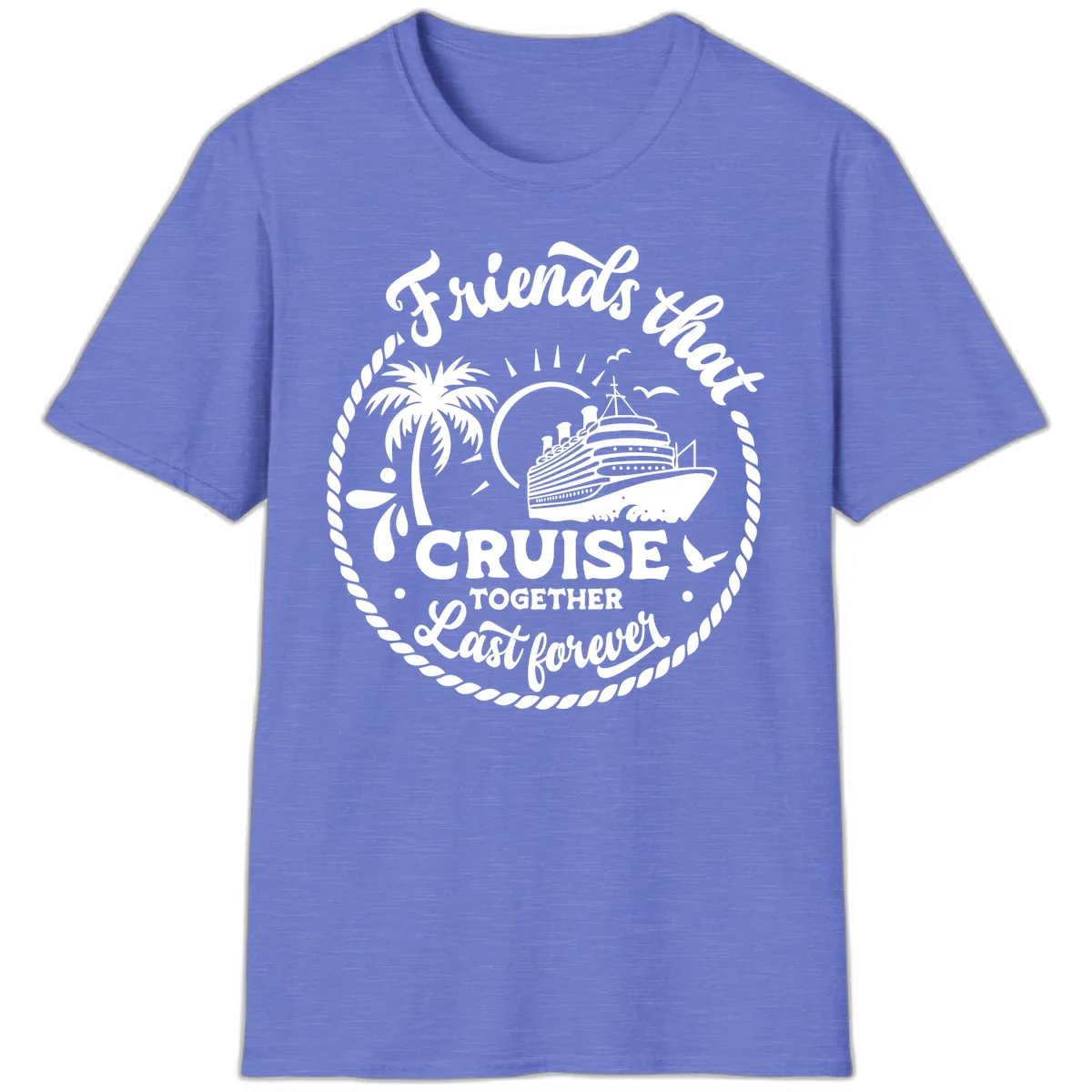 Friends That Cruise Together Last Forever T-Shirt in Heather Royal