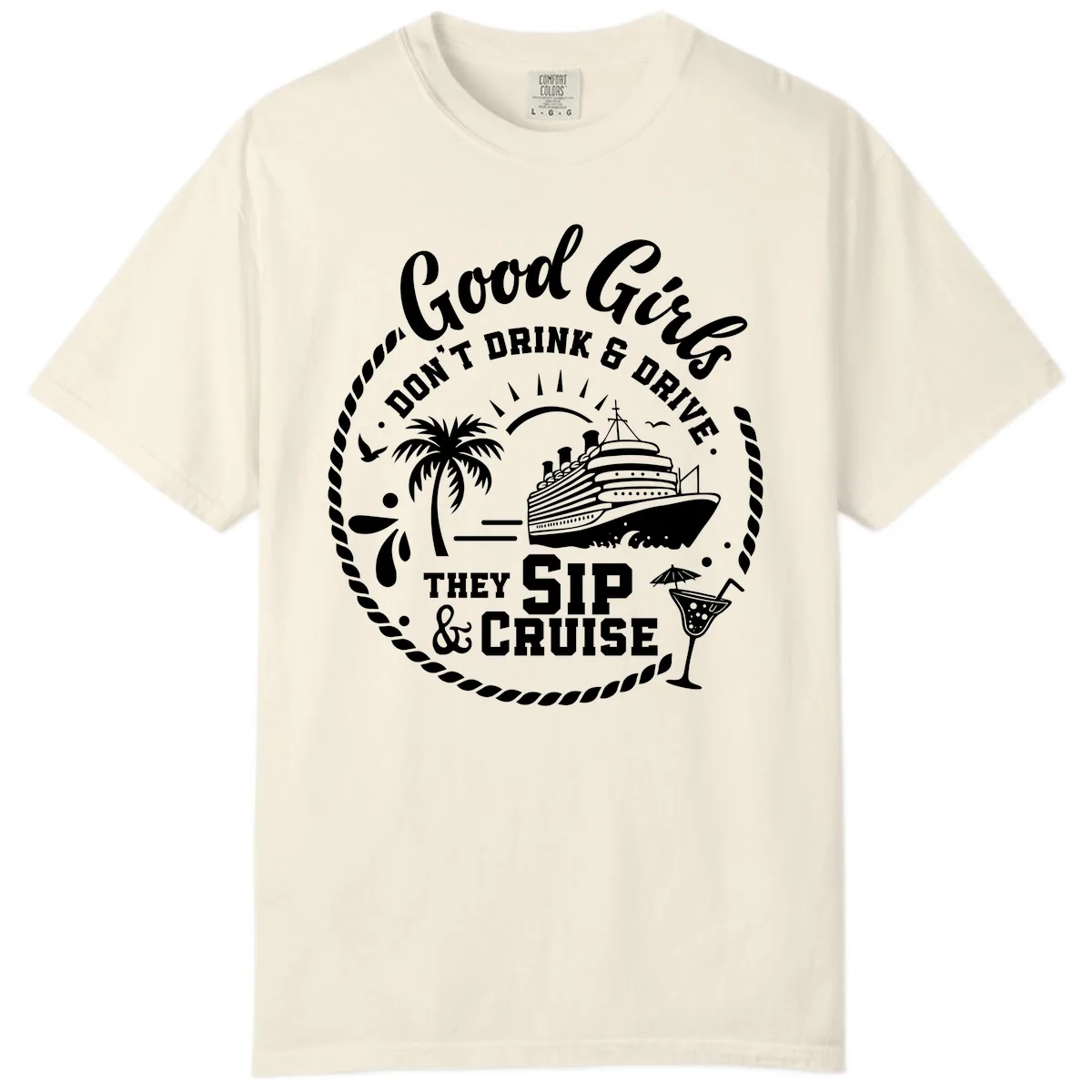 Good Girls Sip and Cruise Comfort Color in Ivory