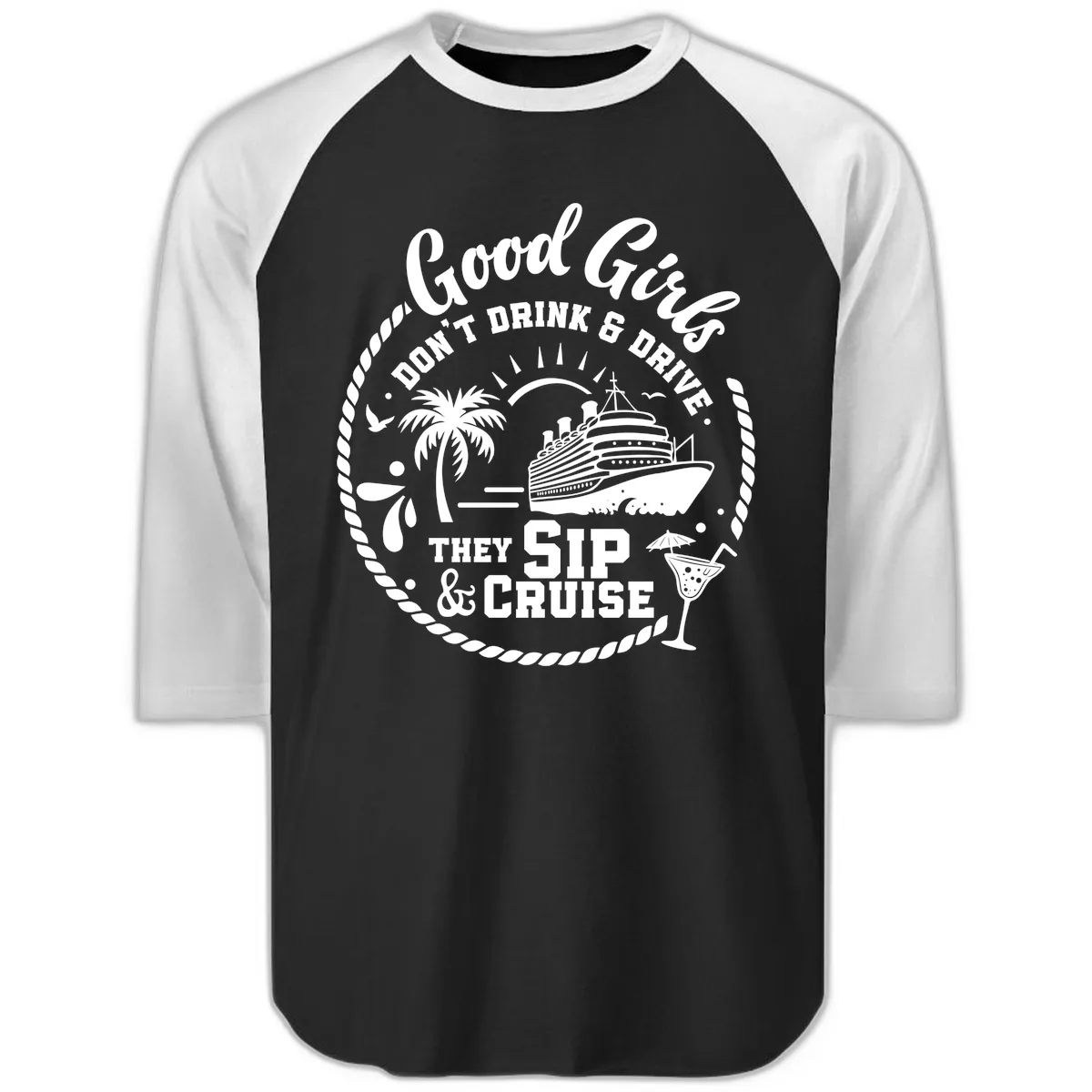 Good Girls Sip and Cruise Raglan 3/4 in Black White