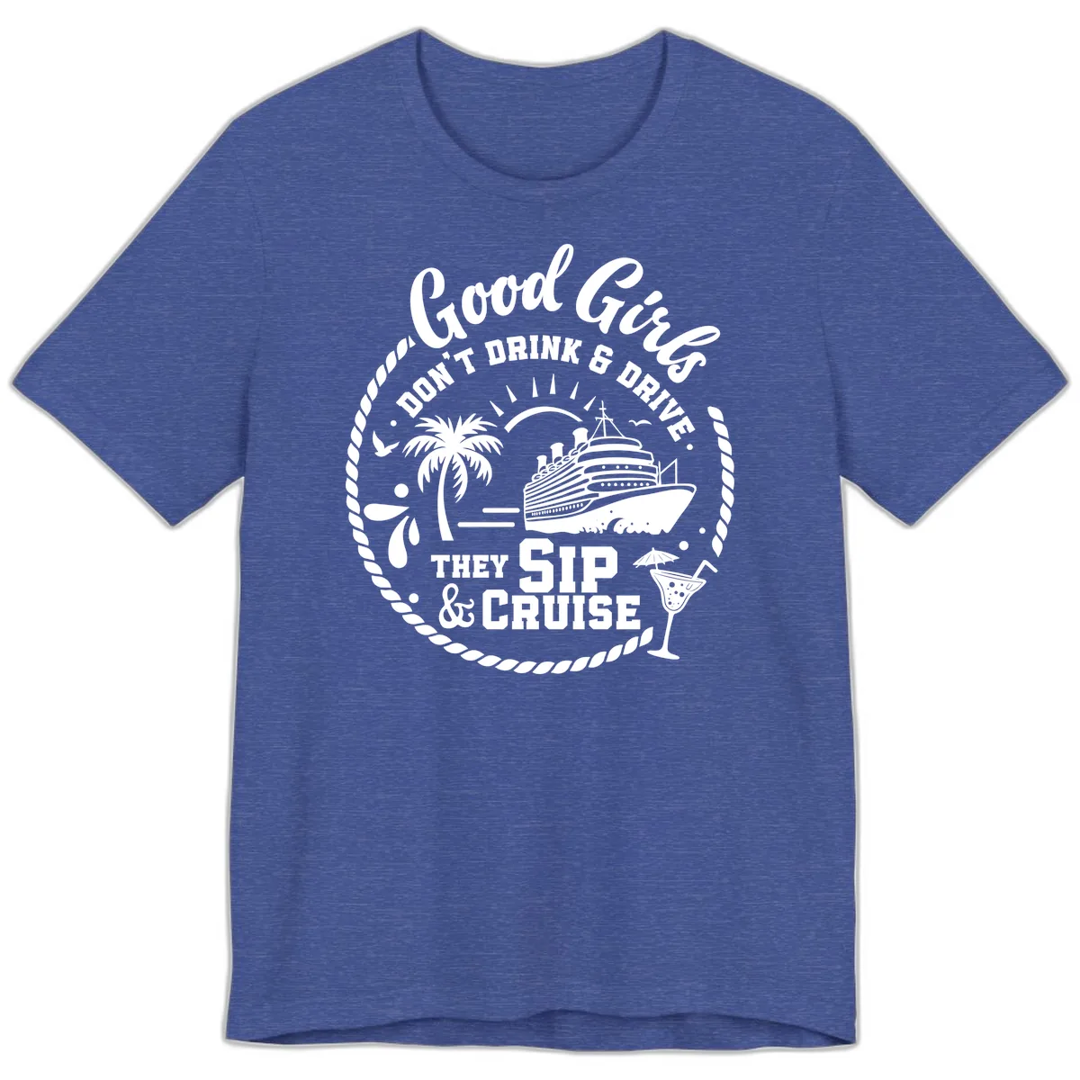 Good Girls Sip And Cruise Premium T-Shirt in Heather True Royal