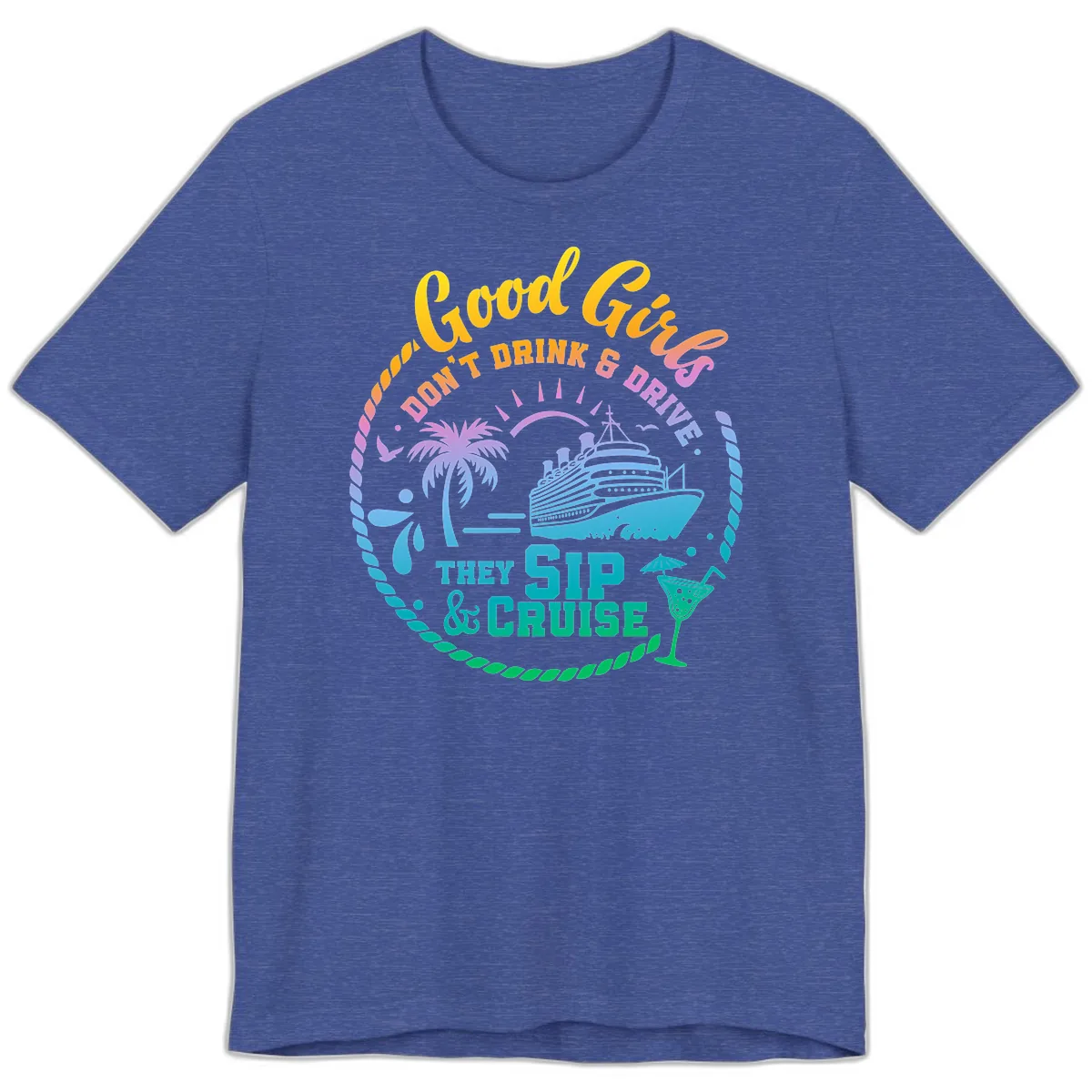 Good Girls Sip And Cruise Premium T-Shirt in Heather True Royal