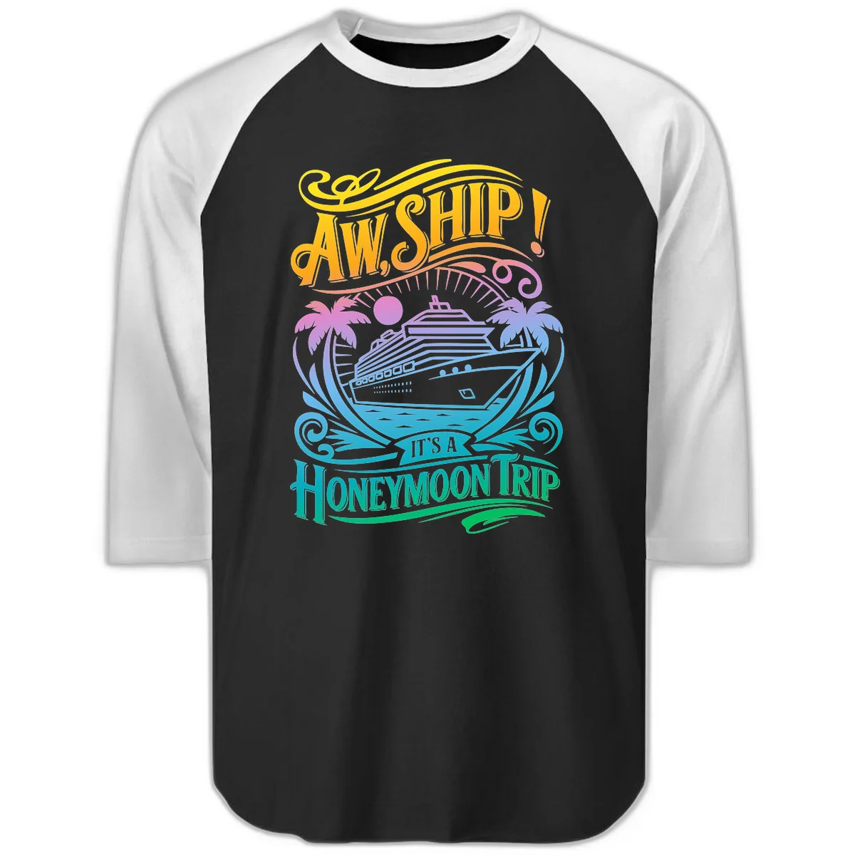 Aw, Ship! It's A Honeymoon Trip Raglan 3/4 in Black White