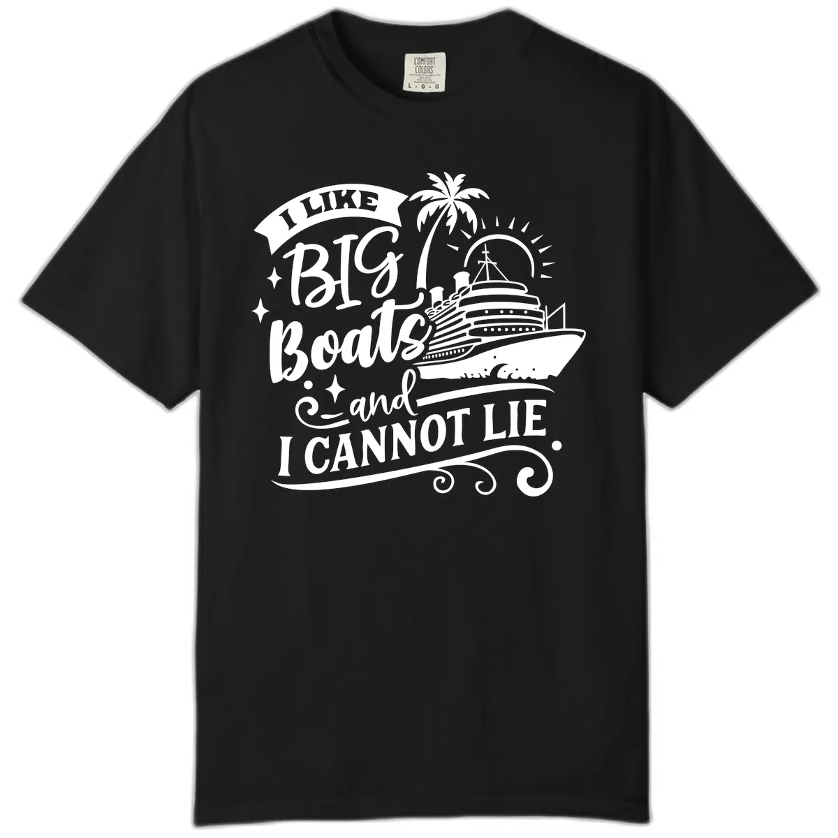 I Like Big Boats And I Cannot Lie Cruise Comfort Color in Black
