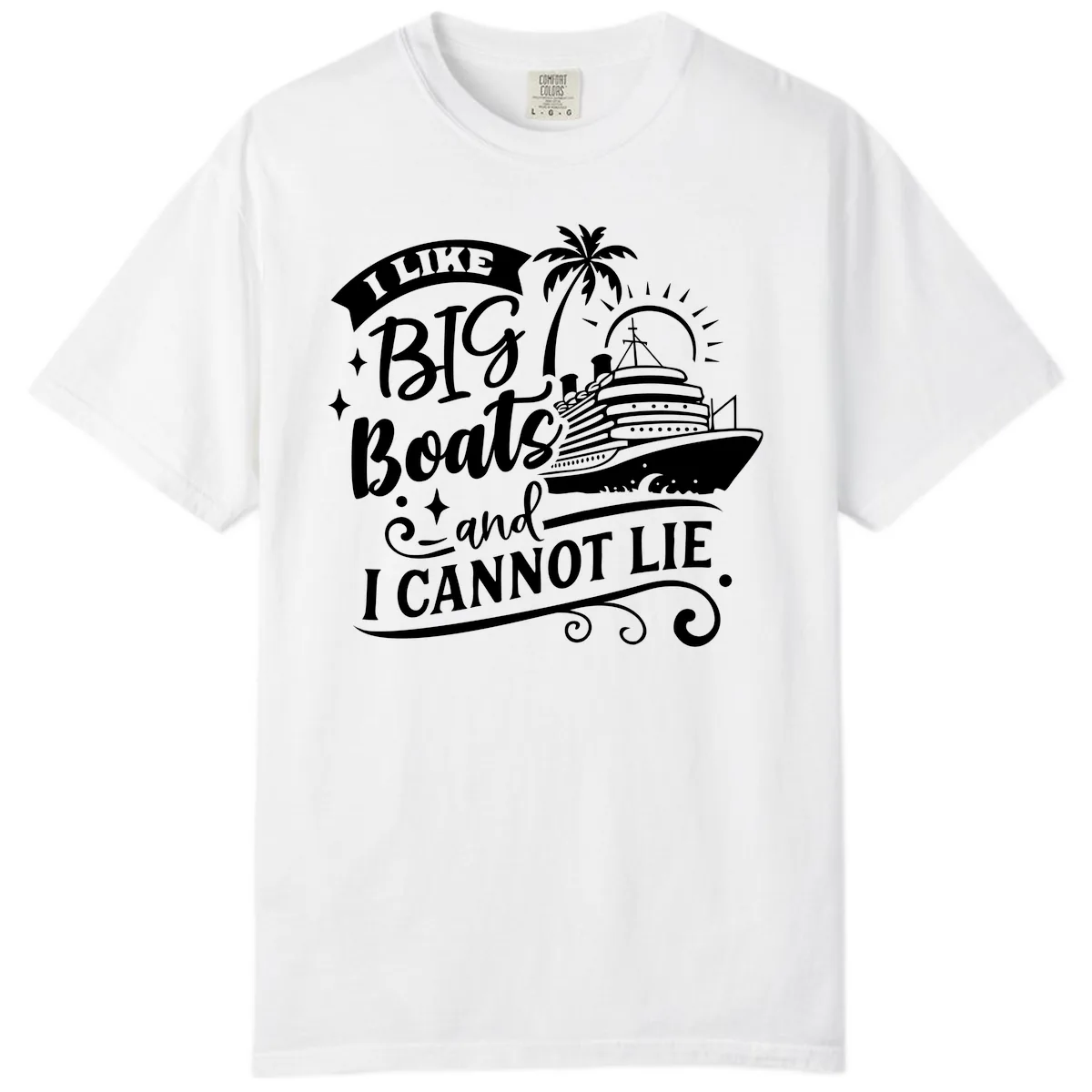 I Like Big Boats And I Cannot Lie Cruise Comfort Color in White